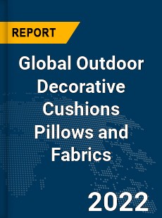 Global Outdoor Decorative Cushions Pillows and Fabrics Market