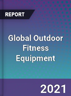 Global Outdoor Fitness Equipment Market