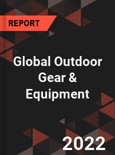 Global Outdoor Gear amp Equipment Market