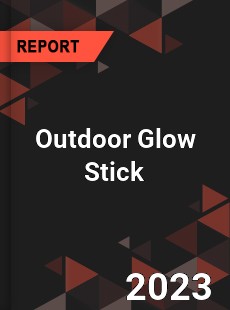 Global Outdoor Glow Stick Market