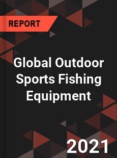 Global Outdoor Sports Fishing Equipment Industry