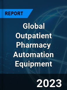 Global Outpatient Pharmacy Automation Equipment Industry