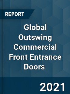 Global Outswing Commercial Front Entrance Doors Market