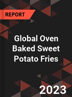 Global Oven Baked Sweet Potato Fries Industry