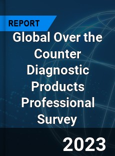 Global Over the Counter Diagnostic Products Professional Survey Report