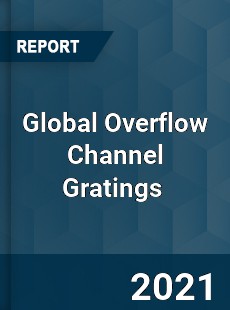 Global Overflow Channel Gratings Market