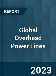 Global Overhead Power Lines Market
