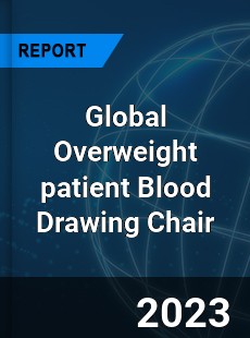 Global Overweight patient Blood Drawing Chair Industry