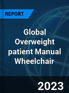 Global Overweight patient Manual Wheelchair Industry