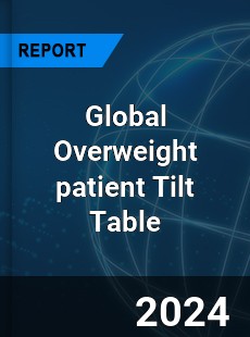 Global Overweight patient Tilt Table Industry