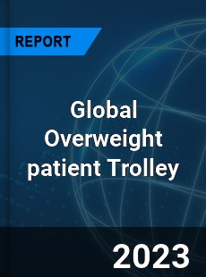 Global Overweight patient Trolley Industry