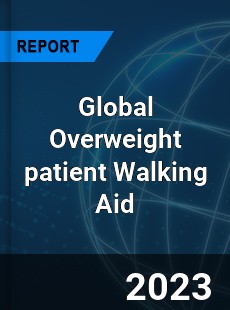 Global Overweight patient Walking Aid Industry