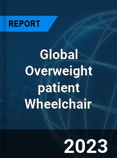 Global Overweight patient Wheelchair Industry