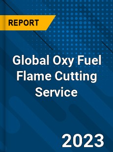 Global Oxy Fuel Flame Cutting Service Industry