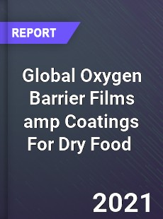 Global Oxygen Barrier Films amp Coatings For Dry Food Market