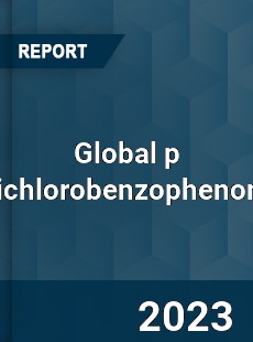 Global p Dichlorobenzophenone Industry