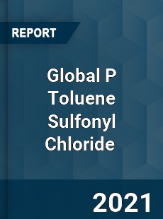 Global P Toluene Sulfonyl Chloride Market