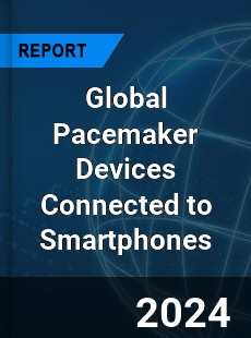 Global Pacemaker Devices Connected to Smartphones Industry