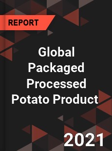 Global Packaged Processed Potato Product Market