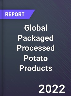 Global Packaged Processed Potato Products Market