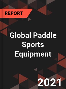 Global Paddle Sports Equipment Market