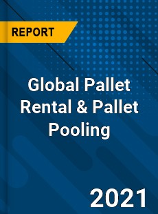 Global Pallet Rental amp Pallet Pooling Market