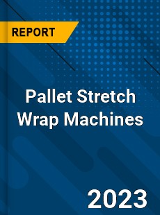 Global Pallet Stretch Wrap Machines Market