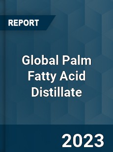 Global Palm Fatty Acid Distillate Market