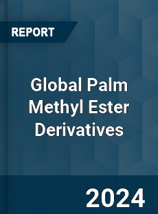 Global Palm Methyl Ester Derivatives Market