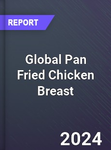 Global Pan Fried Chicken Breast Industry