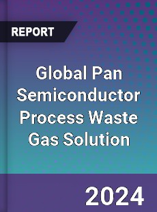 Global Pan Semiconductor Process Waste Gas Solution Industry