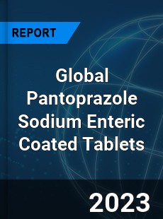 Global Pantoprazole Sodium Enteric Coated Tablets Industry