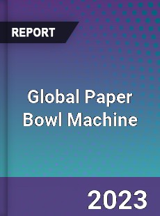 Global Paper Bowl Machine Market