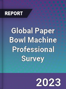 Global Paper Bowl Machine Professional Survey Report