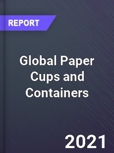 Global Paper Cups and Containers Market