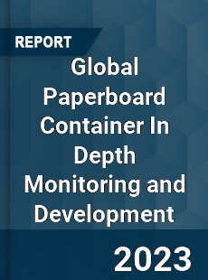 Global Paperboard Container In Depth Monitoring and Development Analysis