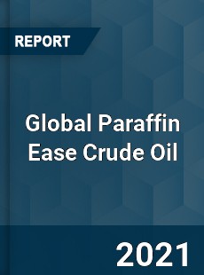 Global Paraffin Ease Crude Oil Market