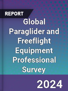 Global Paraglider and Freeflight Equipment Professional Survey Report