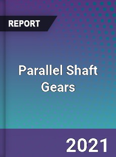 Parallel Shaft Gears Market