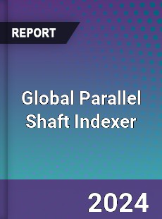 Global Parallel Shaft Indexer Industry