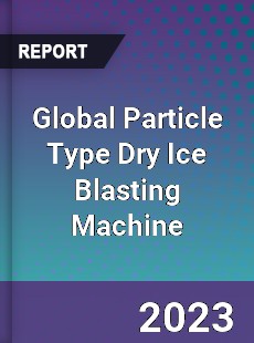 Global Particle Type Dry Ice Blasting Machine Industry