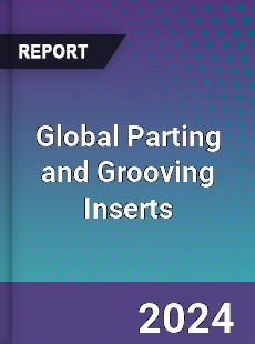 Global Parting and Grooving Inserts Industry