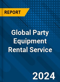 Global Party Equipment Rental Service Industry