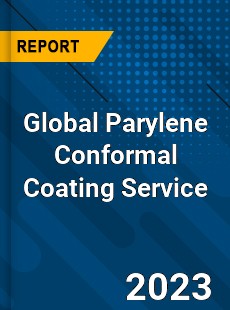 Global Parylene Conformal Coating Service Industry