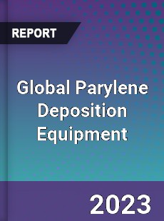 Global Parylene Deposition Equipment Industry