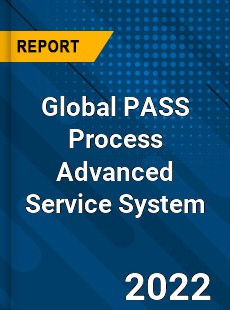 Global PASS Process Advanced Service System Market