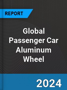 Global Passenger Car Aluminum Wheel Industry