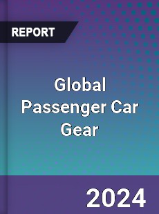 Global Passenger Car Gear Industry