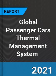 Global Passenger Cars Thermal Management System Market