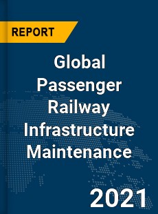 Global Passenger Railway Infrastructure Maintenance Market
